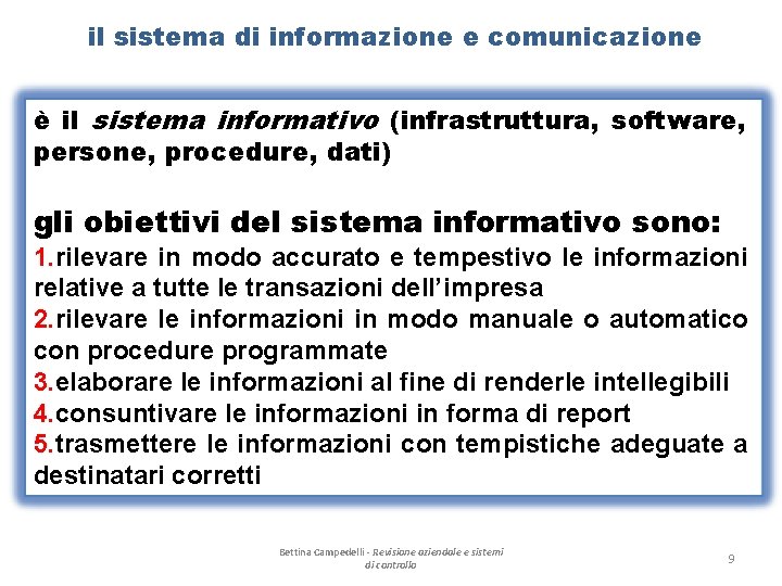 il sistema di informazione e comunicazione è il sistema informativo (infrastruttura, software, persone, procedure,