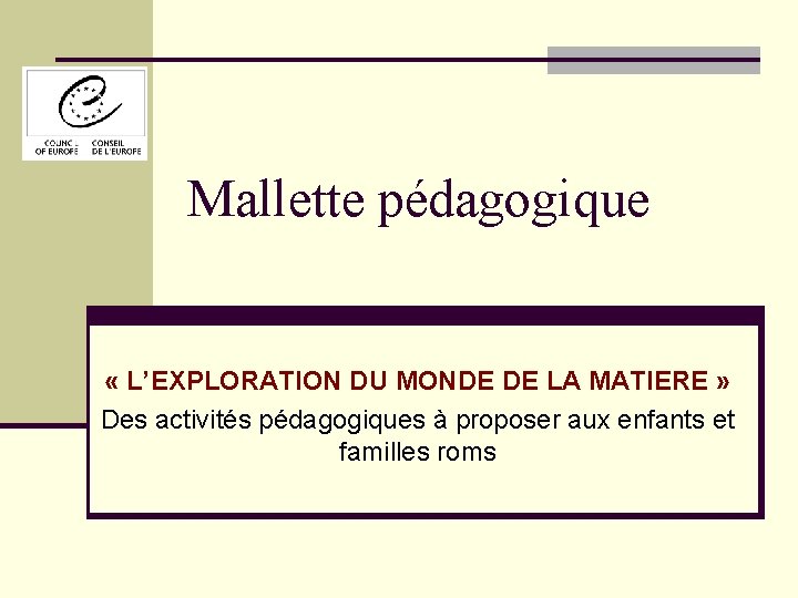 Mallette pédagogique « L’EXPLORATION DU MONDE DE LA MATIERE » Des activités pédagogiques à