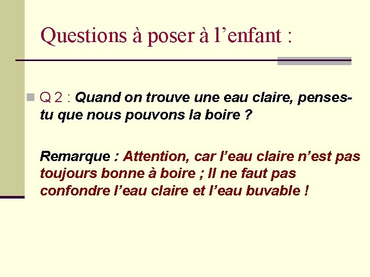 Questions à poser à l’enfant : n Q 2 : Quand on trouve une