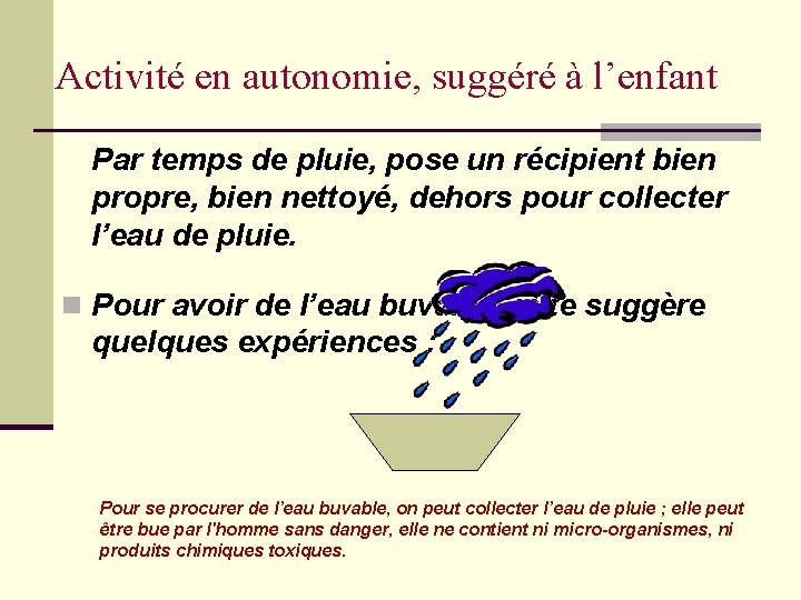 Activité en autonomie, suggéré à l’enfant Par temps de pluie, pose un récipient bien