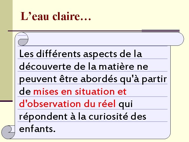 L’eau claire… Les différents aspects de la découverte de la matière ne peuvent être