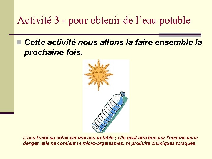 Activité 3 - pour obtenir de l’eau potable n Cette activité nous allons la