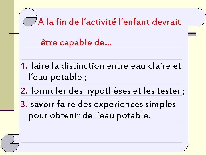 A la fin de l’activité l’enfant devrait être capable de… 1. faire la distinction