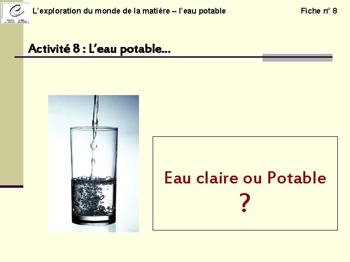 L’exploration du monde de la matière – l’eau potable Fiche n° 8 Activité 8