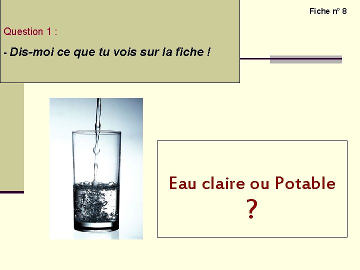 L’exploration du monde de la matière – l’eau potable Fiche n° 8 Question 1