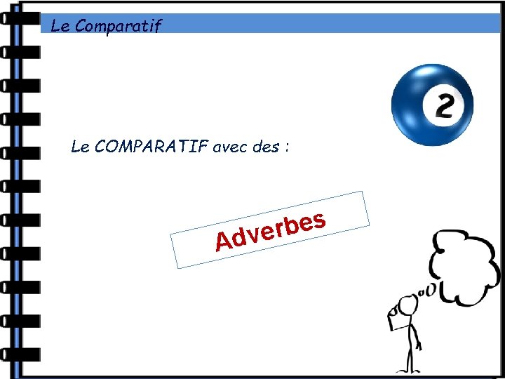 Le Comparatif Le COMPARATIF avec des : A s e b r dve 