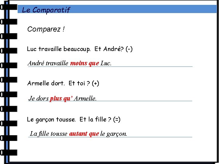 Le Comparatif Comparez ! Luc travaille beaucoup. Et André? (-) André travaille moins que Le Comparatif Comparez ! Luc travaille beaucoup. Et André? (-) André travaille moins que