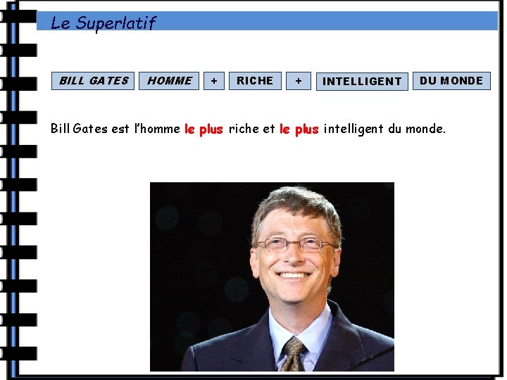 Le Superlatif BILL GATES HOMME + RICHE + INTELLIGENT DU MONDE Bill Gates est