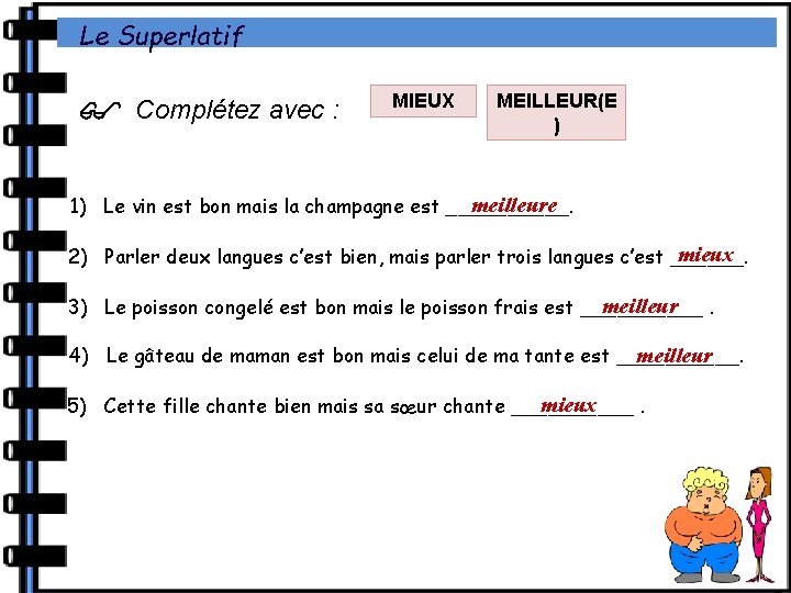 Le Superlatif Complétez avec : MIEUX MEILLEUR(E ) meilleure 1) Le vin est bon Le Superlatif Complétez avec : MIEUX MEILLEUR(E ) meilleure 1) Le vin est bon