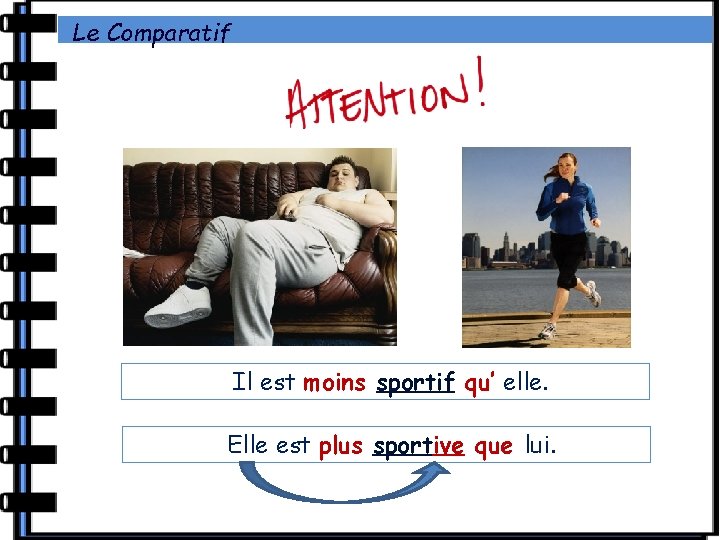 Le Comparatif Il est moins sportif qu’ elle. Elle est plus sportive que lui. Le Comparatif Il est moins sportif qu’ elle. Elle est plus sportive que lui.