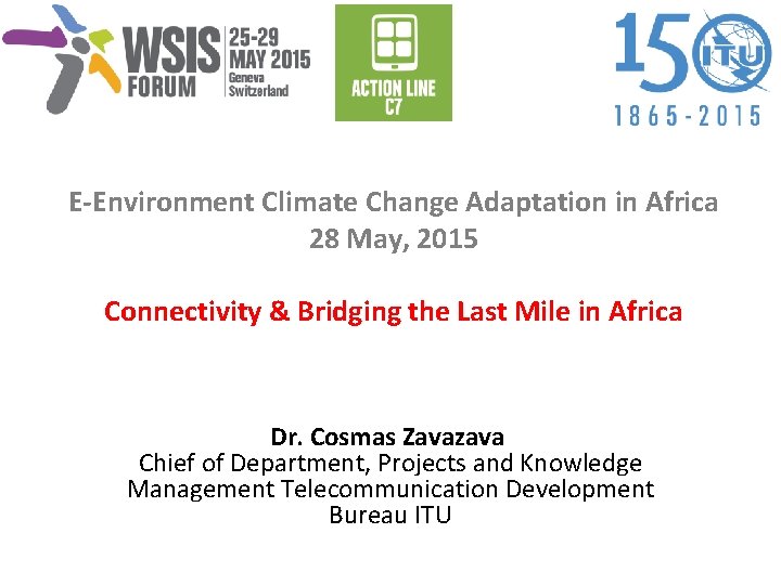 E-Environment Climate Change Adaptation in Africa 28 May, 2015 Connectivity & Bridging the Last