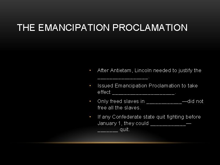 THE EMANCIPATION PROCLAMATION • After Antietam, Lincoln needed to justify the _________. • Issued