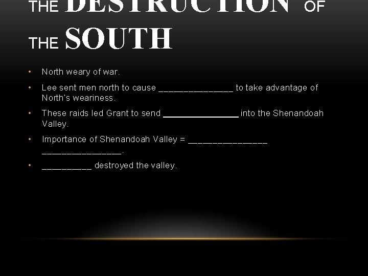 DESTRUCTION THE SOUTH THE OF • North weary of war. • Lee sent men