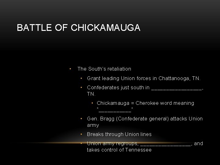 BATTLE OF CHICKAMAUGA • The South’s retaliation • Grant leading Union forces in Chattanooga,