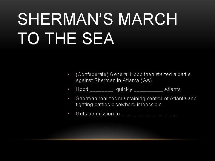SHERMAN’S MARCH TO THE SEA • (Confederate) General Hood then started a battle against