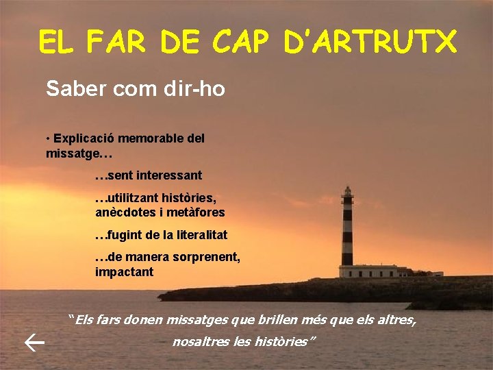 EL FAR DE CAP D’ARTRUTX Saber com dir-ho • Explicació memorable del missatge… …sent