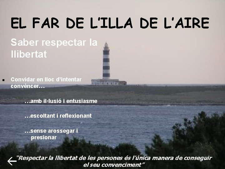 EL FAR DE L’ILLA DE L’AIRE Saber respectar la llibertat n Convidar en lloc