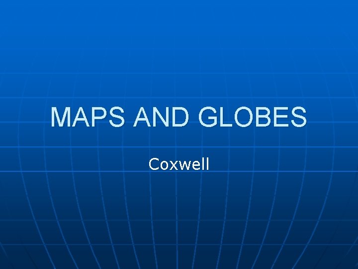 MAPS AND GLOBES Coxwell 