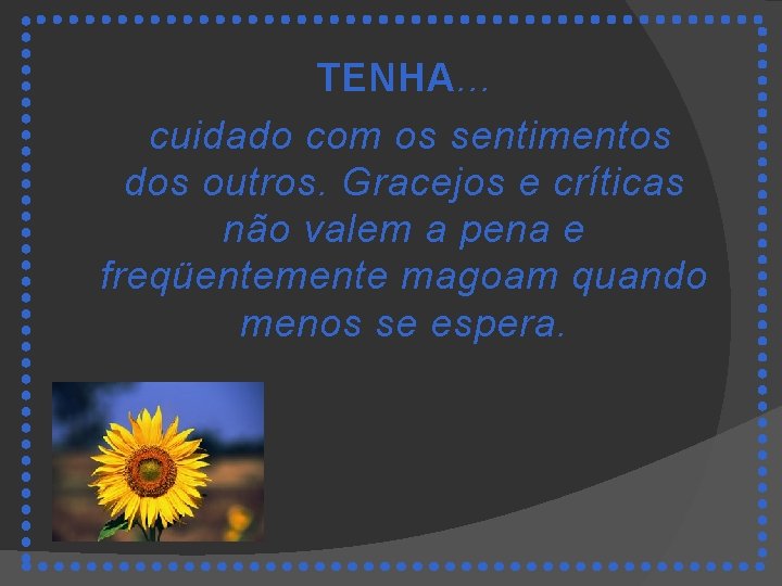 TENHA. . . cuidado com os sentimentos dos outros. Gracejos e críticas não valem