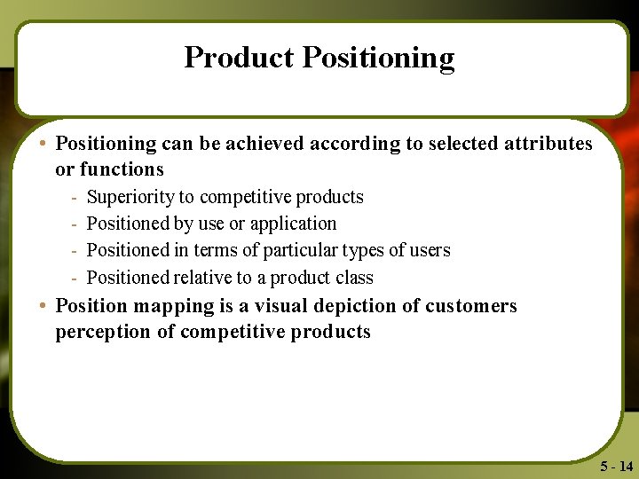 Product Positioning • Positioning can be achieved according to selected attributes or functions -