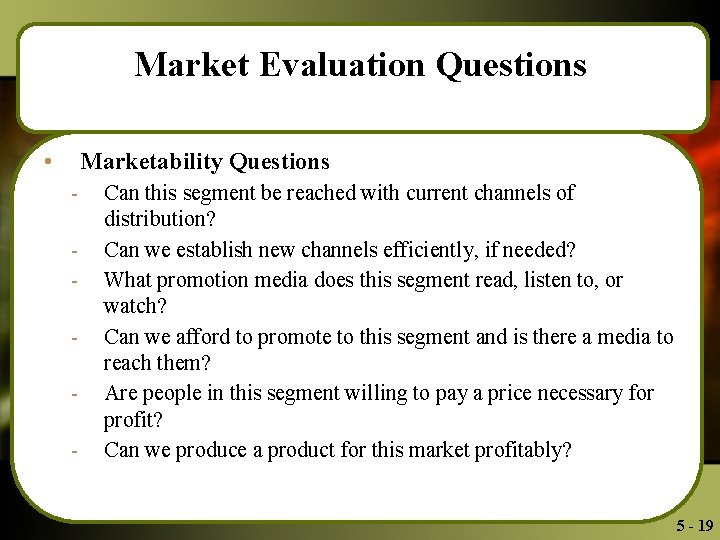 Market Evaluation Questions • Marketability Questions - Can this segment be reached with current
