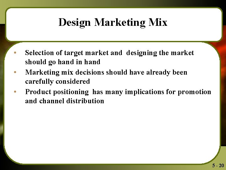 Design Marketing Mix • • • Selection of target market and designing the market