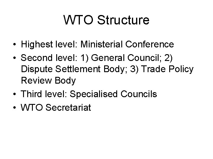 WTO Structure • Highest level: Ministerial Conference • Second level: 1) General Council; 2)