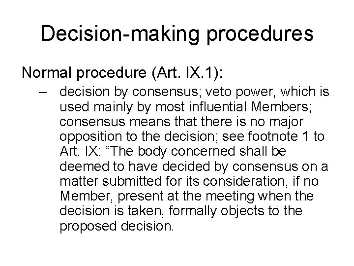 Decision-making procedures Normal procedure (Art. IX. 1): – decision by consensus; veto power, which