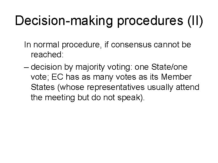 Decision-making procedures (II) In normal procedure, if consensus cannot be reached: – decision by