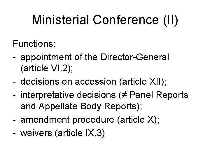 Ministerial Conference (II) Functions: - appointment of the Director-General (article VI. 2); - decisions