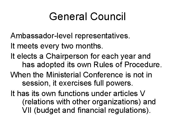 General Council Ambassador-level representatives. It meets every two months. It elects a Chairperson for