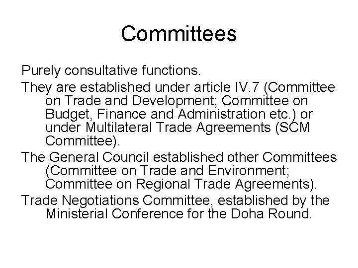Committees Purely consultative functions. They are established under article IV. 7 (Committee on Trade