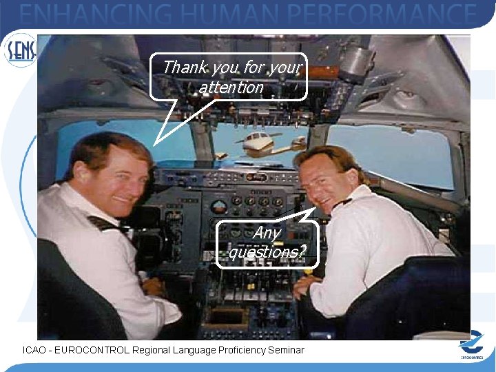 Thank you for your attention Any questions? ICAO - EUROCONTROL Regional Language Proficiency Seminar