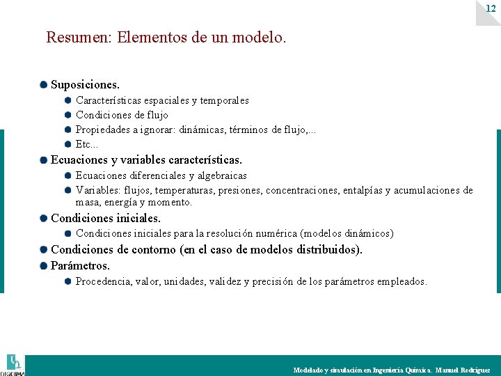 12 Resumen: Elementos de un modelo. Suposiciones. Características espaciales y temporales Condiciones de flujo