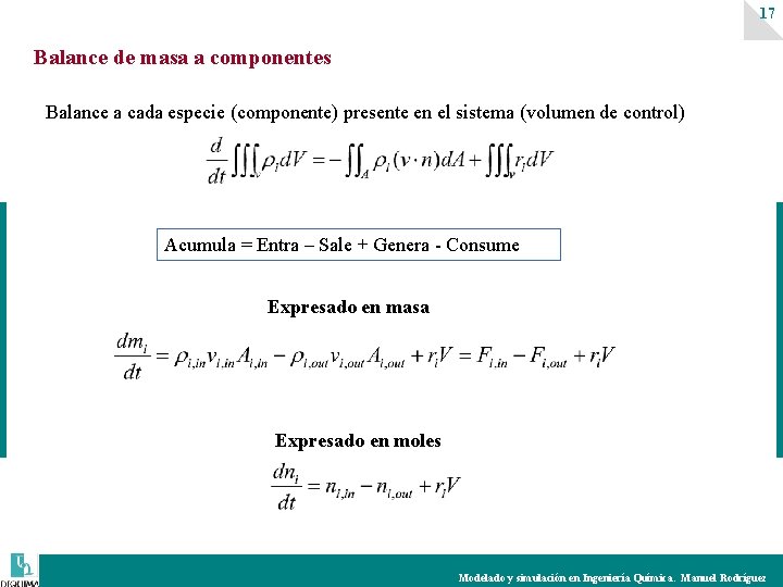 17 Balance de masa a componentes Balance a cada especie (componente) presente en el