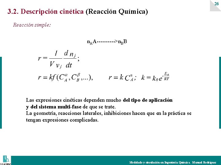 26 3. 2. Descripción cinética (Reacción Química) Reacción simple: n. AA----->n. BB Las expresiones