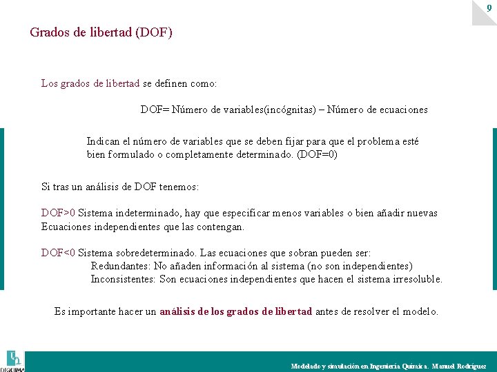 9 Grados de libertad (DOF) Los grados de libertad se definen como: DOF= Número