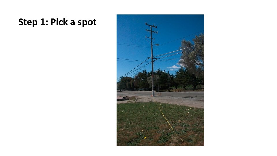 Step 1: Pick a spot 