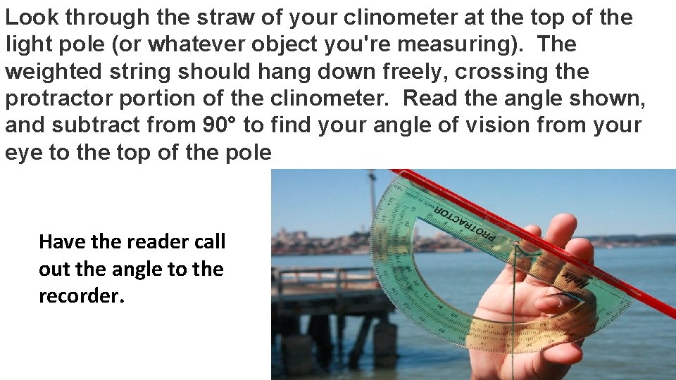 Look through the straw of your clinometer at the top of the light pole