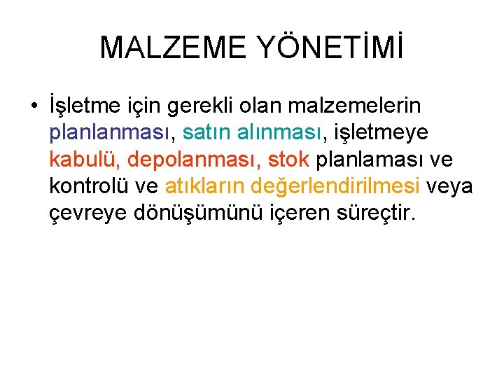 MALZEME YÖNETİMİ • İşletme için gerekli olan malzemelerin planlanması, satın alınması, işletmeye kabulü, depolanması,