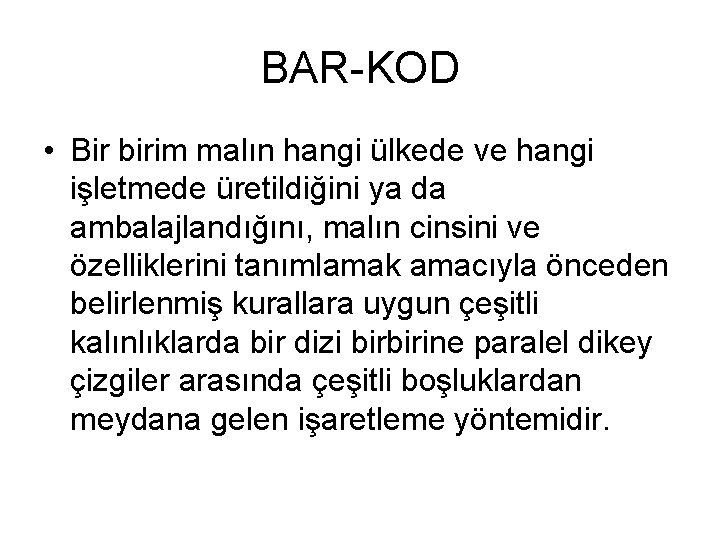 BAR-KOD • Bir birim malın hangi ülkede ve hangi işletmede üretildiğini ya da ambalajlandığını,