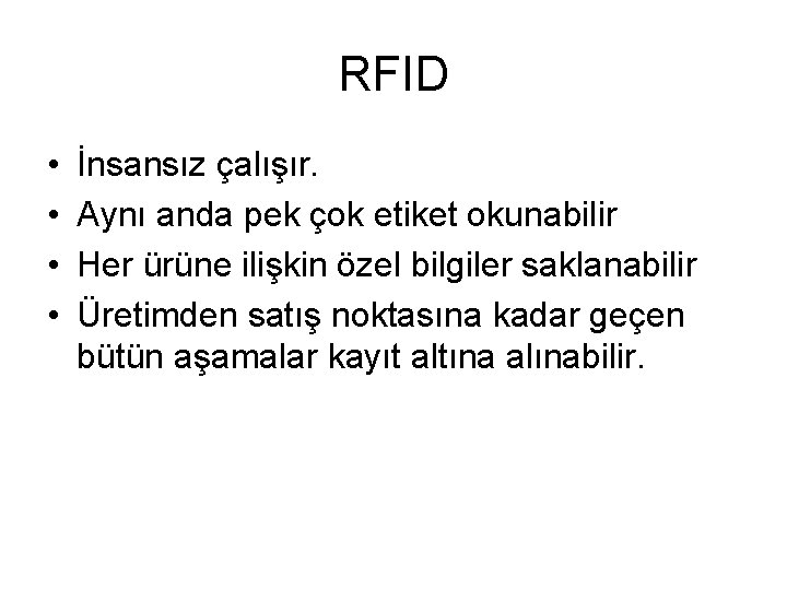 RFID • • İnsansız çalışır. Aynı anda pek çok etiket okunabilir Her ürüne ilişkin