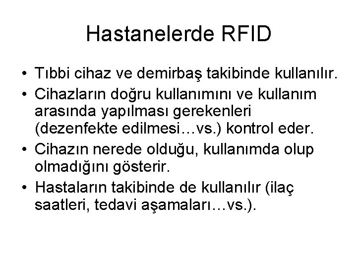 Hastanelerde RFID • Tıbbi cihaz ve demirbaş takibinde kullanılır. • Cihazların doğru kullanımını ve