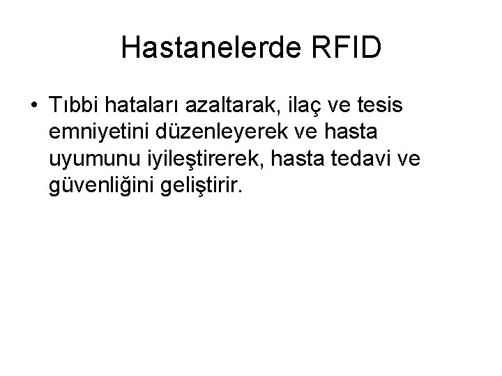 Hastanelerde RFID • Tıbbi hataları azaltarak, ilaç ve tesis emniyetini düzenleyerek ve hasta uyumunu