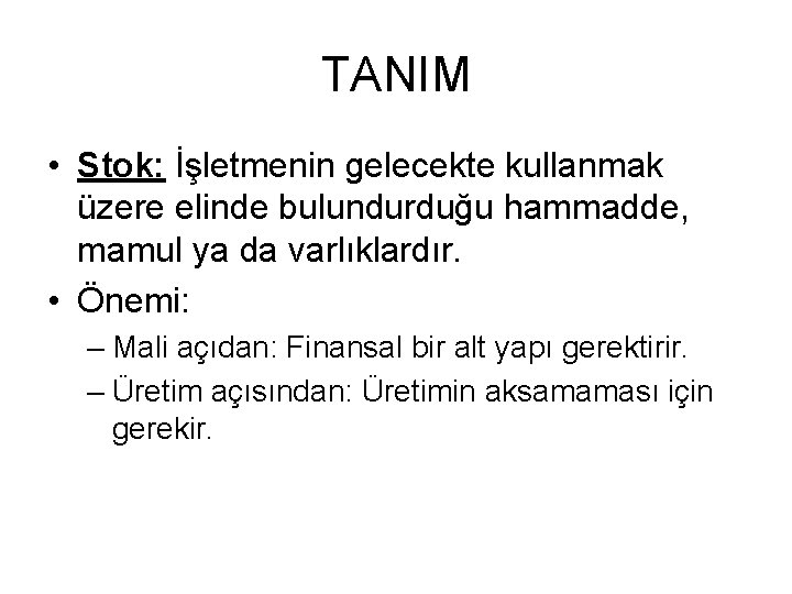 TANIM • Stok: İşletmenin gelecekte kullanmak üzere elinde bulundurduğu hammadde, mamul ya da varlıklardır.