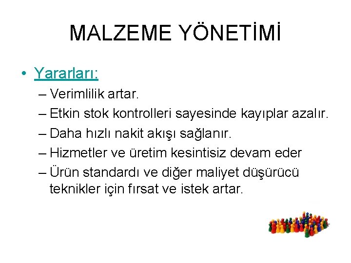 MALZEME YÖNETİMİ • Yararları: – Verimlilik artar. – Etkin stok kontrolleri sayesinde kayıplar azalır.