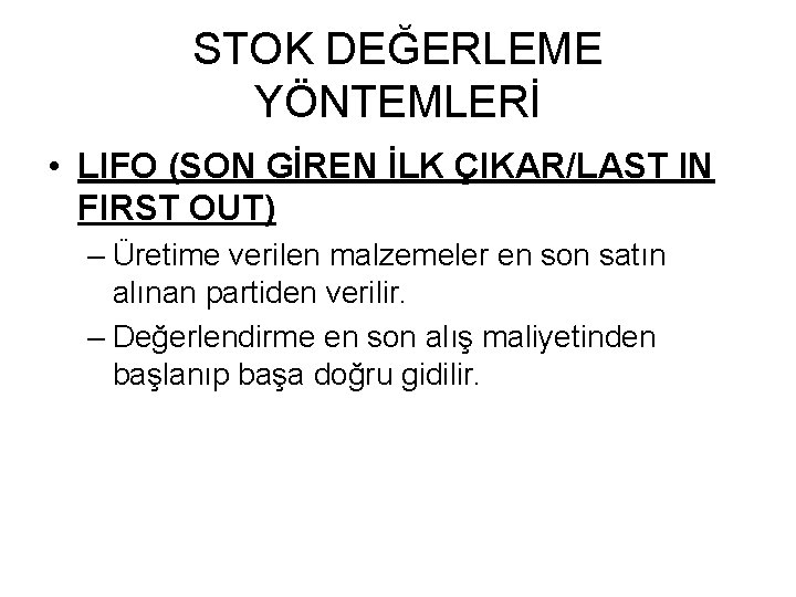 STOK DEĞERLEME YÖNTEMLERİ • LIFO (SON GİREN İLK ÇIKAR/LAST IN FIRST OUT) – Üretime