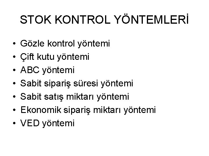 STOK KONTROL YÖNTEMLERİ • • Gözle kontrol yöntemi Çift kutu yöntemi ABC yöntemi Sabit