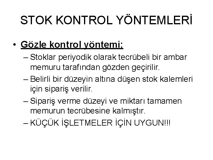 STOK KONTROL YÖNTEMLERİ • Gözle kontrol yöntemi: – Stoklar periyodik olarak tecrübeli bir ambar