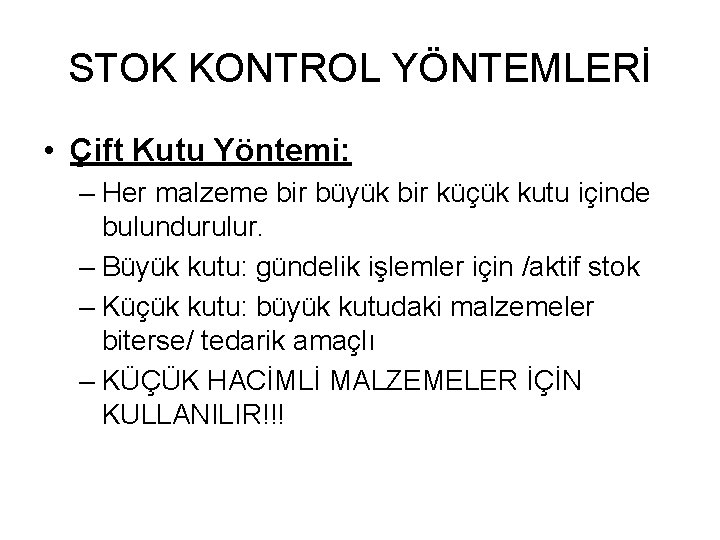 STOK KONTROL YÖNTEMLERİ • Çift Kutu Yöntemi: – Her malzeme bir büyük bir küçük